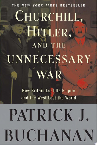 Cover of Churchill, Hitler, and "the Unnecessary War": How Britain Lost Its Empire and the West Lost the World