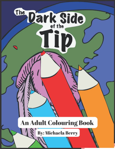 Cover of The Dark Side of the Tip: Adult Colouring Book