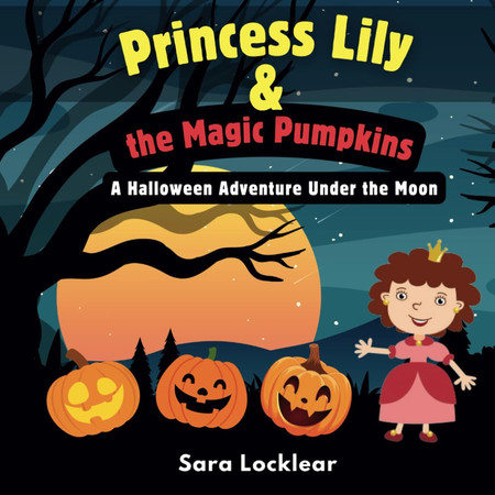Cover of Princess Lily & The Magic Pumpkins - A Halloween Adventure Under the Moon