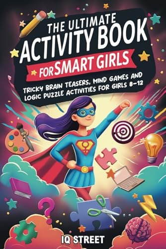 Cover of The Ultimate Activity Book for Smart Girls: Tricky Brain Teasers, Mind Games and Logic Puzzle Activities for Girls 8-12