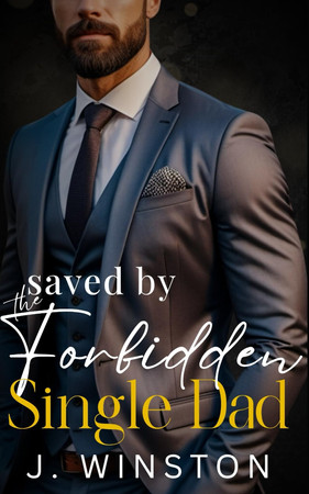 Cover of Saved By The Forbidden Single Dad - A Second Chance Billionaire Boss Romance