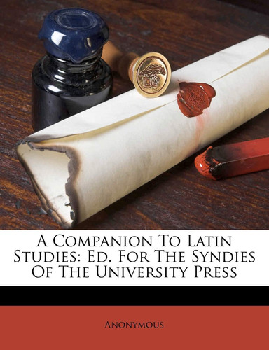 Cover of A Companion To Latin Studies: Ed. For The Syndies Of The University Press