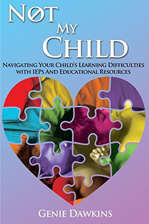 Cover of Not My Child Navigating Your Childs Learning Difficulties With Iep's and Educational Resources