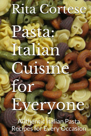 Cover of Pasta: Italian Cuisine for Everyone: Authentic Italian Pasta Recipes for Every Occasion
