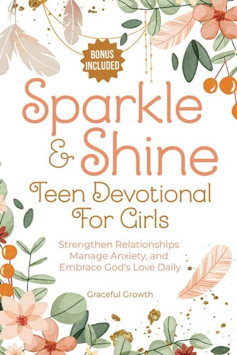 Cover of Sparkle & Shine: Teen Devotional for Girls: Strengthen Relationships, Manage Anxiety, and Embrace God's Love Daily