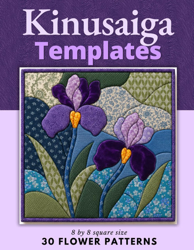 Cover of Kinusaiga Templates 30 Flower Patterns : No-Sew Japanese Fabric Art 8 × 8 Square Size