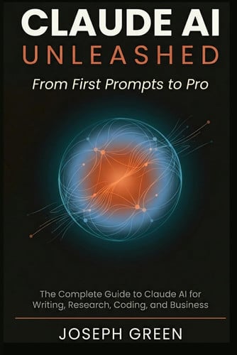 Cover of CLAUDE AI UNLEASHED From First Prompts to Pro: The Complete Guide to Claude AI for Writing, Research, Coding, and Business