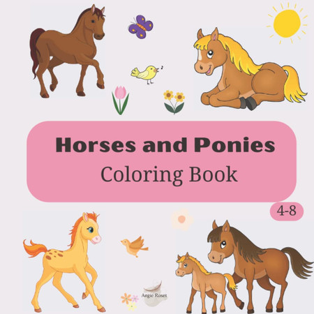 Cover of Horses and Ponies Coloring Book: Many Cute Horses and Ponies To Color For Kids Ages 4-8 Girls And Boys From 4 Years