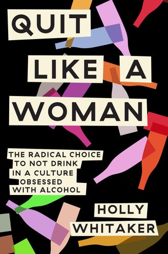 Cover of Quit Like a Woman: The Radical Choice to Not Drink in a Culture Obsessed With Alcohol