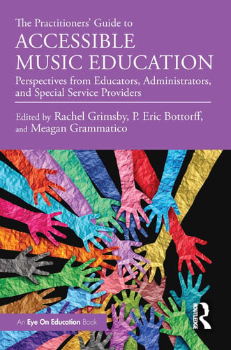 Cover of The Practitioners' Guide to Accessible Music Education: Perspectives From Educators, Administrators, and Special Service Providers