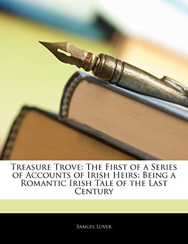 Cover of Treasure Trove: The First of a Series of Accounts of Irish Heirs: Being a Romantic Irish Tale of the Last Century