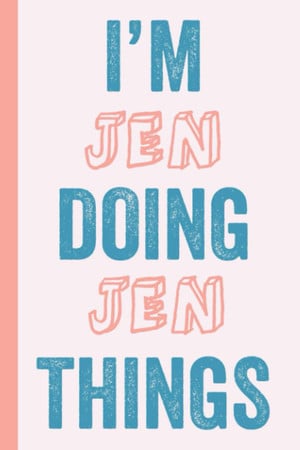 Cover of I'M Jen Doing Jen Things: Notebook Gift, Jen Name Gifts, Personalized Diary Gift for Jen, 120 Pages
