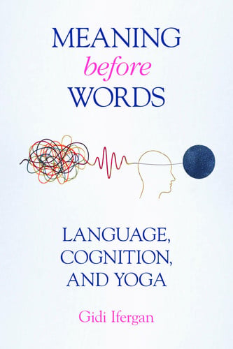 Cover of Meaning Before Words: Language, Cognition, and Yoga