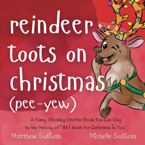 Cover of Reindeer Toots on Christmas (Pee-Yew) A Funny Stocking Stuffer Book You Can Sing to the Melody of All I Want for Christmas Is You