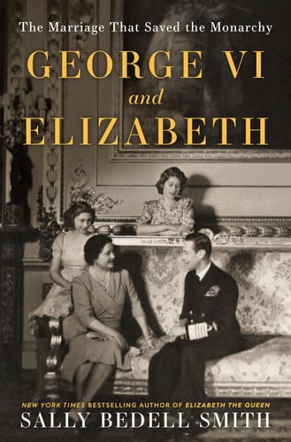 Cover of George VI and Elizabeth: The Marriage That Saved the Monarchy