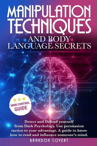 Cover of Manipulation Techniques and Body Language Secrets Detect and Defend Yourself From Dark Psychology. Use Persuasion Tactics to Your Advantage. A Guide to Know How to Read and Influence Someone's Mind