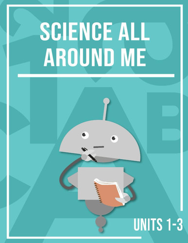 Cover of Miacademy Workbook: Science All Around Me, Units 1-3 | Homeschool Science Curriculum for Grade 1 (Miacademy Workbook: Science All Around Me, Full Course | Homeschool Science Curriculum for Grade 1)