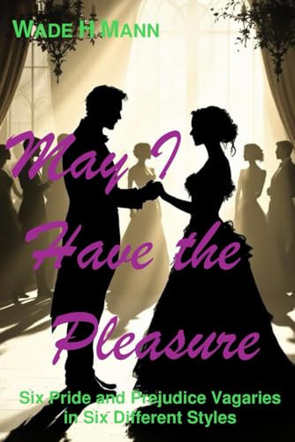Cover of May I Have the Pleasure: Six Pride and Prejudice Stories in Six Styles