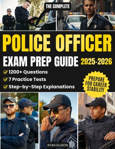 Cover of The Complete Police Officer Exam Prep Guide: 7 Practice Tests and 1200+ Questions With Step-by-Step Explanations and Study Roadmaps to Boost Confidence, Save Time, and Prepare for Career Stability