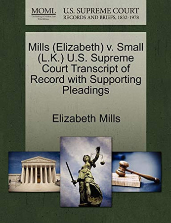 Cover of Mills (Elizabeth) V. Small (L.K.) U.S. Supreme Court Transcript of Record With Supporting Pleadings