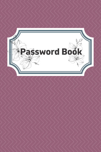Cover of Password Logbook: A Simple To Use Organiser For The Safekeeping Of Your Online Access Details