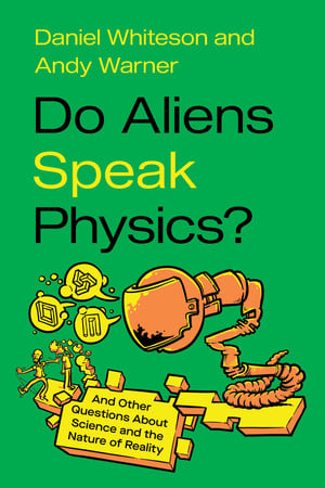 Cover of Do Aliens Speak Physics?: And Other Questions About Science and the Nature of Reality