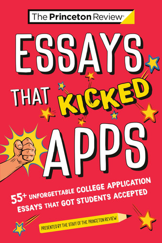 Cover of Essays That Kicked Apps: 55+ Unforgettable College Application Essays That Got Students Accepted