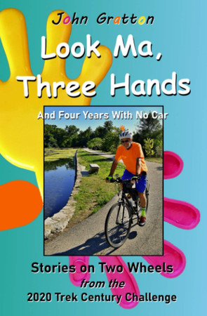 Cover of Look Ma, Three Hands (And Four Years With No Car): Stories on Two Wheels From the 2020 Trek Century Challenge