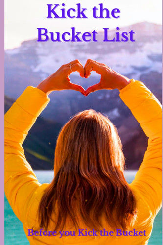 Cover of Kick the “Bucket List”: Before You Kick the Bucket