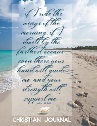 Cover of Christian Journal :If I Ride the Wings of the Morning, If I Dwell by the Farthest Oceans, Even There Your Hand Will Guide Me, and Your Strength Will ... Scripture, 130 Page Ocean Themed Notebook