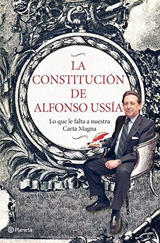 Cover of La Constitución De Alfonso Ussía: Lo Que Le Falta a Nuestra Carta Magna