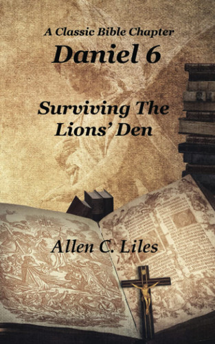 Cover of Daniel 6 Surviving The Lion's Den