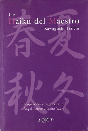 Cover of Los Haikus Del Maestro: Antología De Haiku Del Maestro Kawaguchi Teiichi