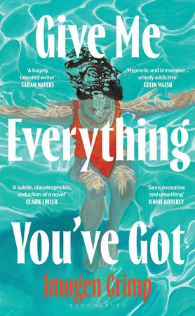 Cover of Give Me Everything You've Got - ‘Tense, Intelligent, Excruciating ... A Cross Between Notes On A Scandal and The Safekeep’ - Daily Mail