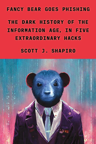 Cover of Fancy Bear Goes Phishing: The Dark History of the Information Age, in Five Extraordinary Hacks