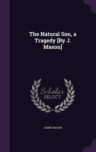 Cover of The Natural Son, a Tragedy [By J. Mason]