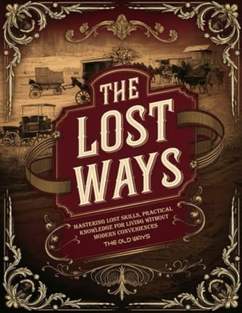 Cover of The Old Ways; Mastering Lost Skills, Practical Knowledge for Living Without Modern Conveniences