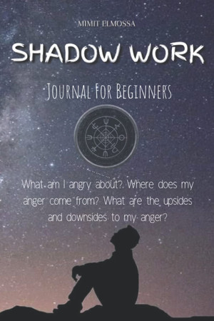 Cover of Shadow Work Journal For Beginners: This Shadow Work Journal Is a Powerful Tool Designed to Help You Explore the Darkest and Deepest Recesses of Your Soul...