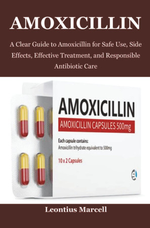 Cover of Amoxicillin: A Clear Guide to Amoxicillin for Safe Use, Side Effects, Effective Treatment, and Responsible Antibiotic Care