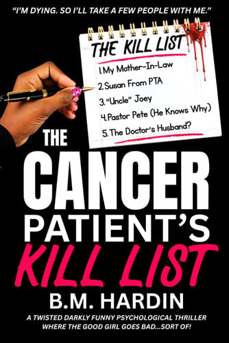 Cover of The Cancer Patient's Kill List: A Twisted, Darkly Funny Psychological Thriller Where The Good Girl Goes Bad...Sort Of.