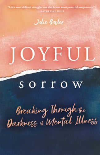 Cover of Joyful Sorrow: Breaking Through the Darkness of Mental Illness