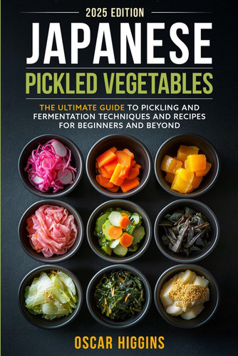 Cover of Japanese Pickled Vegetables: The Ultimate Guide to Pickling and Fermentation Techniques and Recipes for Beginners and Beyond (Cookbook for Beginners and Beyond)