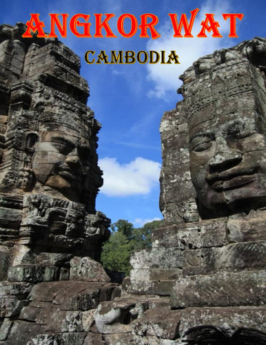 Cover of Angkor Wat Cambodia: Breath-Taking Views Of The Archaeological Complex Angkor Wat-Cambodia, UNESCO World Heritage Site, One Of The Most Amazing ... Take Your Breath Away, Tourism Guide Book)