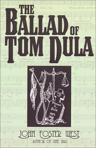 Cover of The Ballad of Tom Dula: The Documented Story Behind the Murder of Laura Foster and the Trials and Execution of Tom Dula