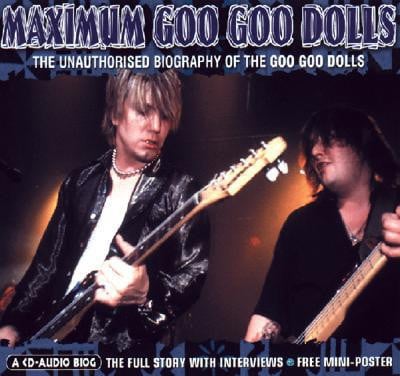Cover of Maximum Goo Goo Dolls: The Unauthorised Biography of the Goo Goo Dolls (Maximum Series)