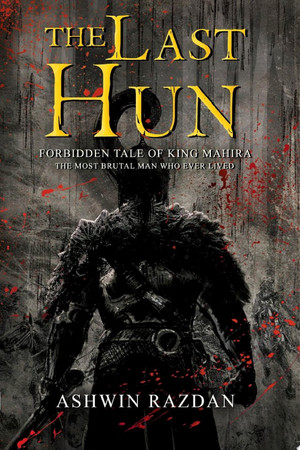 Cover of The Last Hun - Forbidden Tale Of King Mahira: The Most Brutal Man Who Ever Lived