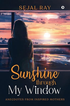 Cover of Sunshine Through My Window: Anecdotes From Inspired Mothers