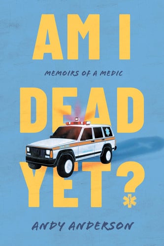 Cover of Am I Dead Yet?: Memoirs of a Medic (Willie Morris Books in Memoir and Biography)
