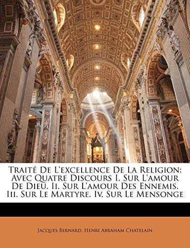 Cover of Traité De L'excellence De La Religion: Avec Quatre Discours I. Sur L'amour De Dieu. Ii. Sur L'amour Des Ennemis. Iii. Sur Le Martyre. Iv. Sur Le Mensonge (French Edition)