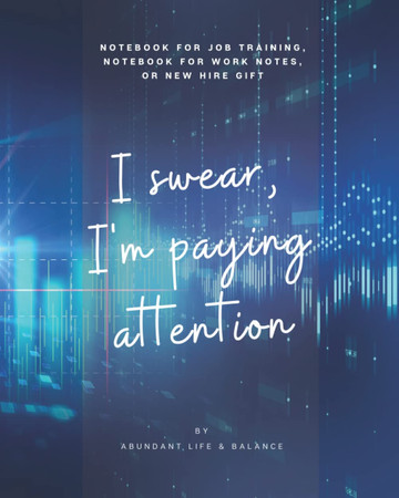 Cover of Notebook for Job Training: "I Swear I'm Paying Attention" Notebook for Job Training, Notebook for Work Notes, or New Hire Gift | Monthly Calendars ... Lines Pages + Space for Doodling | 100 Pages